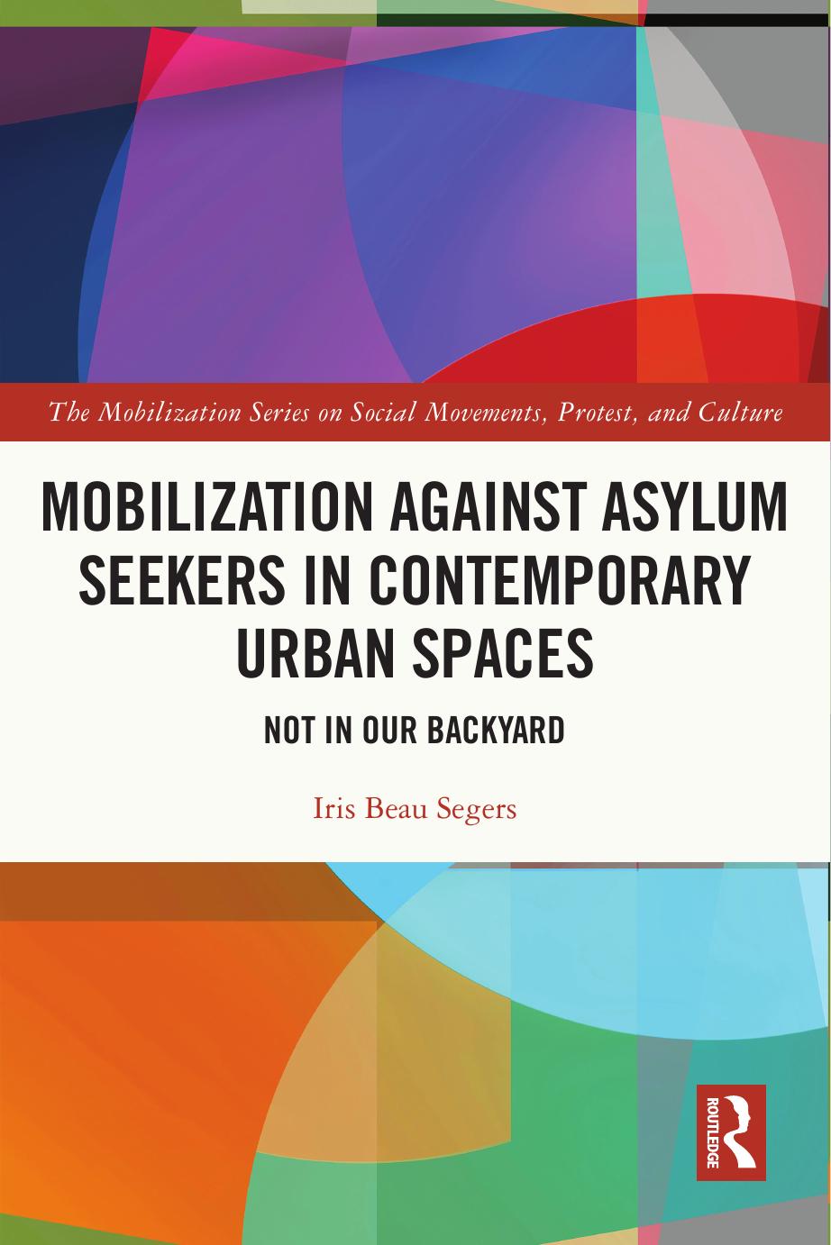Mobilization Against Asylum Seekers In Contemporary Urban Spaces Not In Our Backyard Iris Beau Segers
