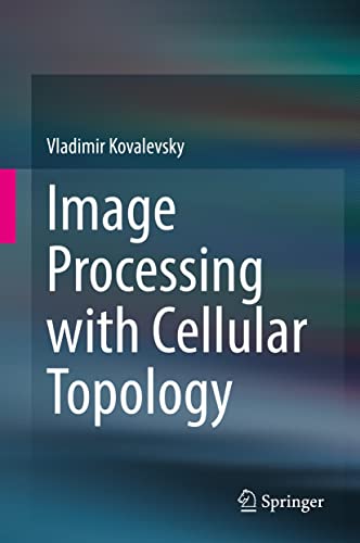 Image Processing With Cellular Topology Vladimir Kovalevsky