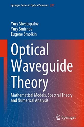 Optical Waveguide Theory Mathematical Models Spectral Theory And Numerical Analysis Yury Shestopalov
