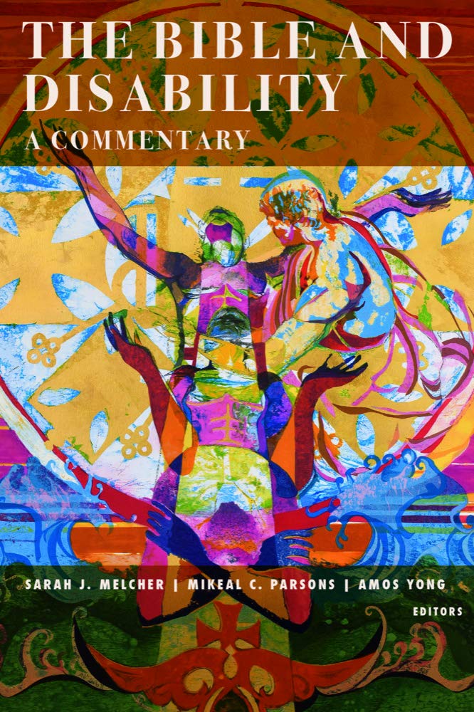 The Bible And Disability A Commentary Studies In Religion Theology And Disability Sarah J Melcher