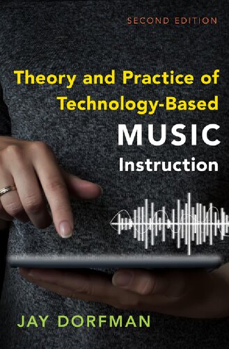 Theory And Practice Of Technologybased Music Instruction Second Jay Dorfman