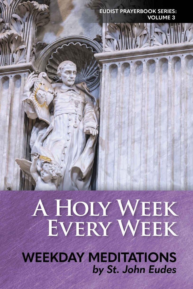 A Holy Week Every Week Weekday Meditation Eudes St Jean