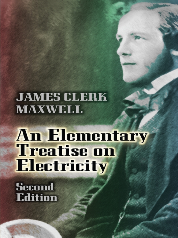 An Elementary Treatise On Electricity Second Edition 2nd Edition James Clerk Maxwell