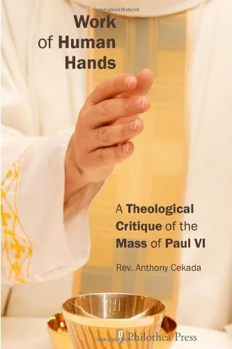 Work Of Human Hands A Theological Critique Of The Mass Of Paul Vi Anthony Cekada