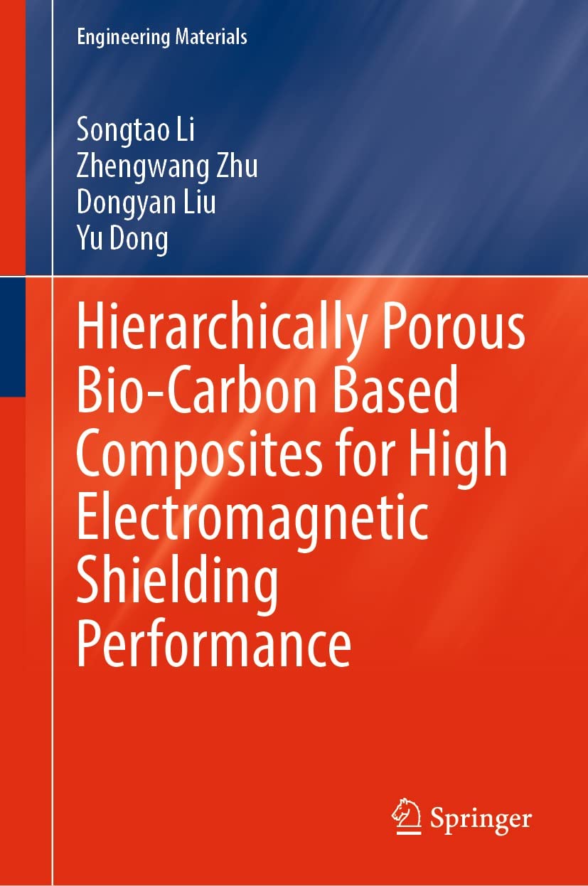 Hierarchically Porous Biocarbon Based Composites For High Electromagnetic Shielding Performance 1st Edition Songtao Li