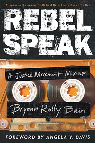 Rebel Speak A Justice Movement Mixtape Bryonn Rolly Bain