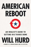 American Reboot An Idealists Guide To Getting Big Things Done Will Hurd