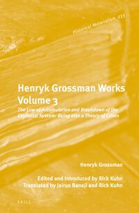 Henryk Grossman Works Volume 3 The Law Of Accumulation And Breakdown Of The Capitalist System Being Also A Theory Of Crises By Henryk Grossman Edited And Introduced By Rick Kuhn Translated By Jairus Banaji