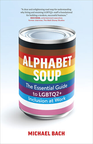 Alphabet Soup The Essential Guide To Lgbtq2 Inclusion At Work 1st Edition Michael Bach