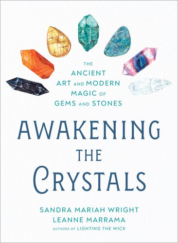 Awakening The Crystals The Ancient Art Modern Magic Of Gems Stones 1st Edition Sandra Mariah Wright