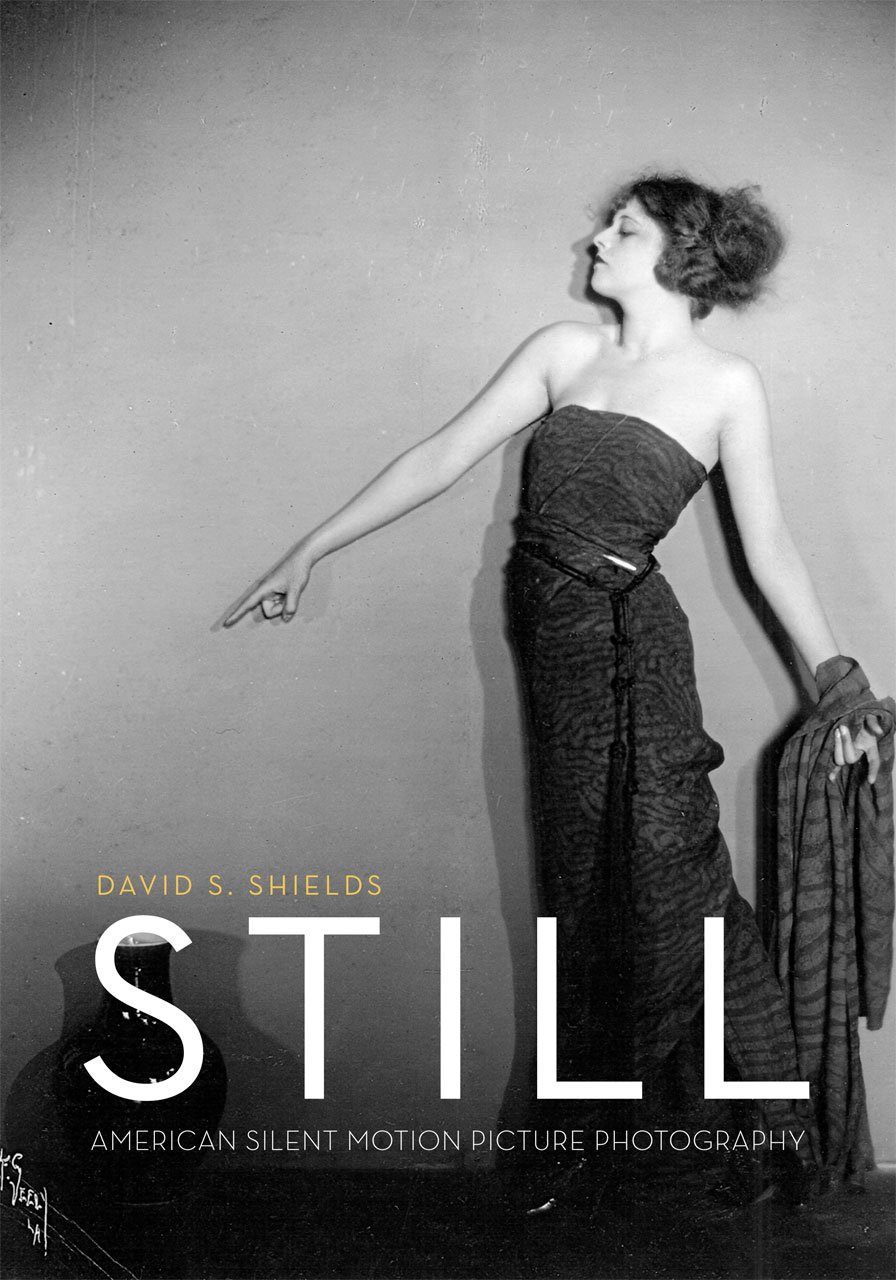 Still American Silent Motion Picture Photography 1st Edition David S Shields