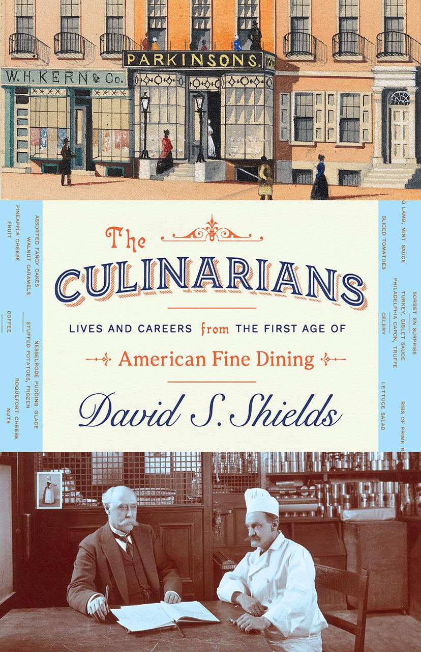 The Culinarians Lives And Careers From The First Age Of American Fine Dining 1st Edition David S Shields