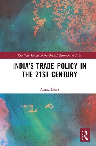 Indias Trade Policy In The 21st Century Amita Batra