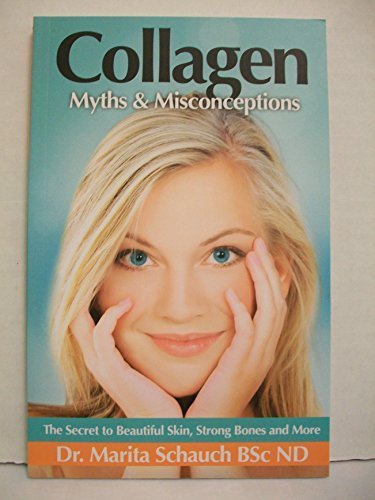 Collagen Myths Misconceptions The Secret To Beautiful Skin Strong Bones And More Dr Marita Schauch