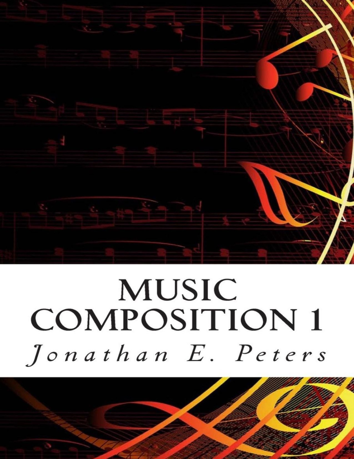 Music Composition 1 Learn How To Compose Wellwritten Rhythms And Melodies Jonathan E Peters