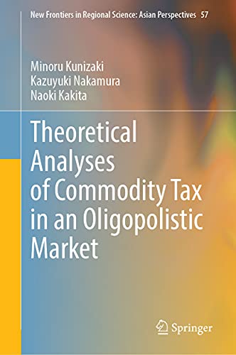 Theoretical Analyses Of Commodity Tax In An Oligopolistic Market 1st Edition Minoru Kunizaki