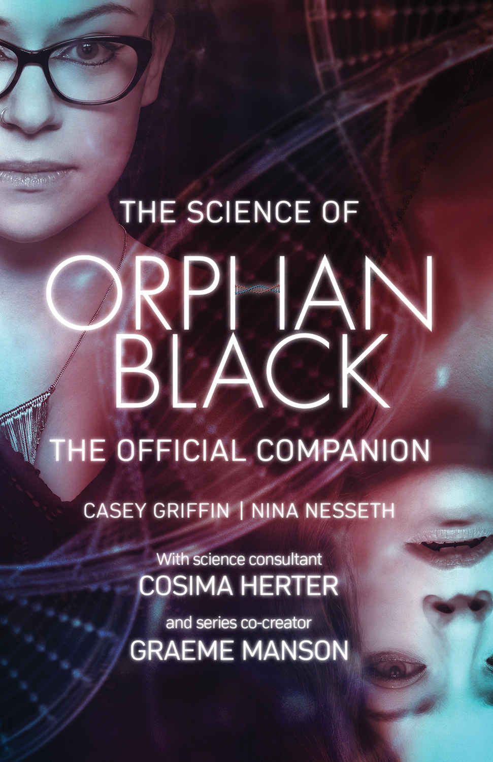 The Science Of Orphan Black The Official Companion Casey Griffin Nina Nesseth