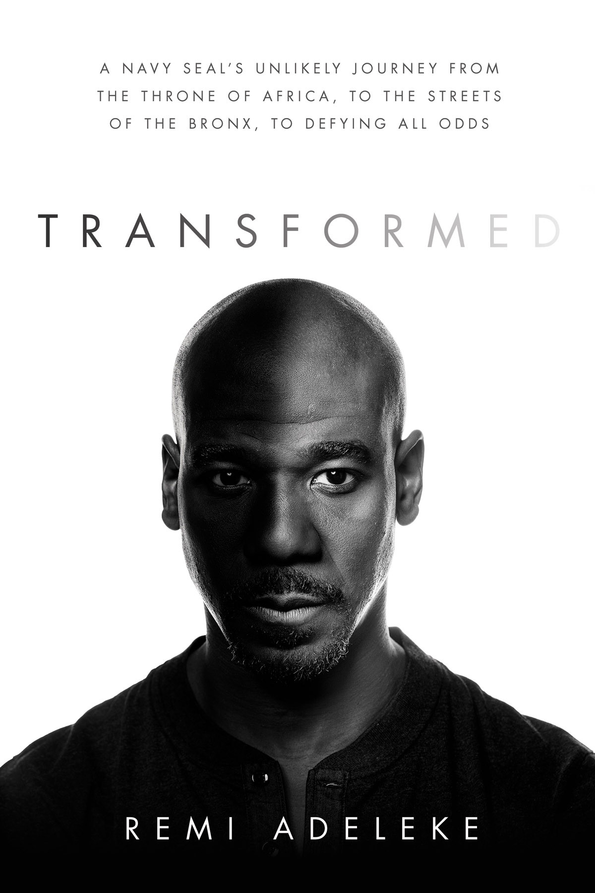 Transformed A Navy Seals Unlikely Journey From The Throne Of Africa To The Streets Of The Bronx To Defying All Odds Remi Adeleke