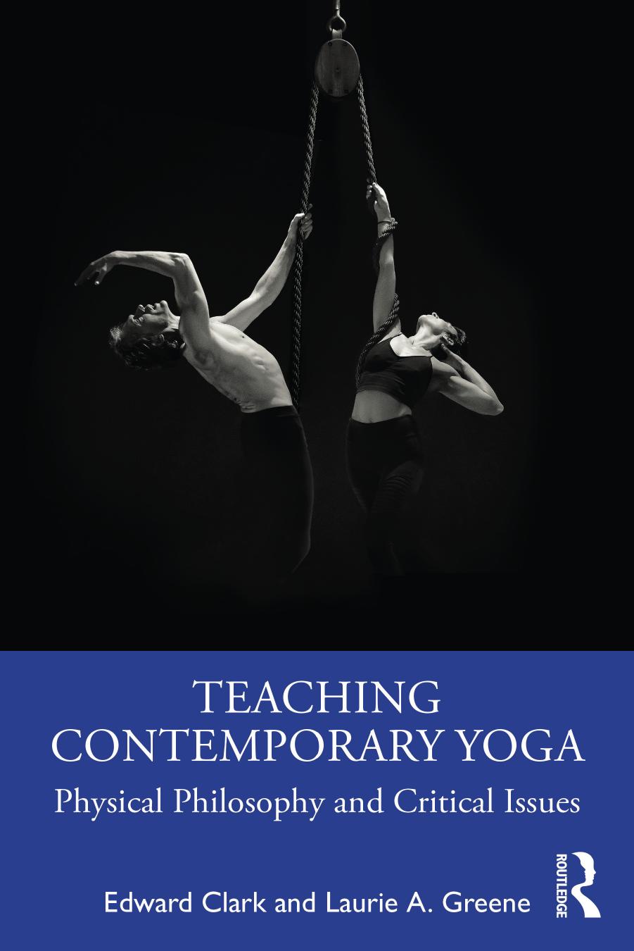 Teaching Contemporary Yoga Physical Philosophy And Critical Issues Edward Clark Laurie A Greene
