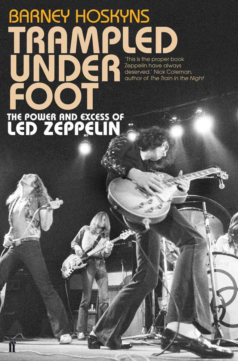 Trampled Under Foot The Power And Excess Of Led Zeppelin Barney Hoskyns