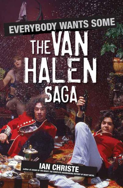 Everybody Wants Some The Van Halen Saga Ian Christe