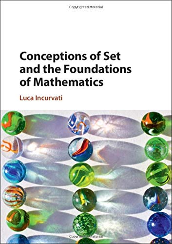 Conceptions Of Set And The Foundations Of Mathematics Luca Incurvati