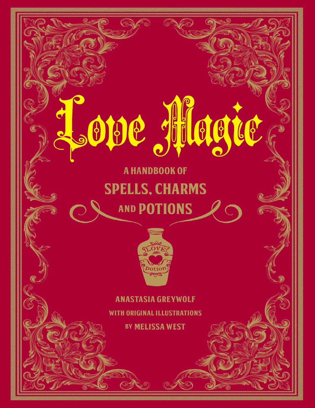 Love Magic A Handbook Of Spells Charms And Potions Melissa West