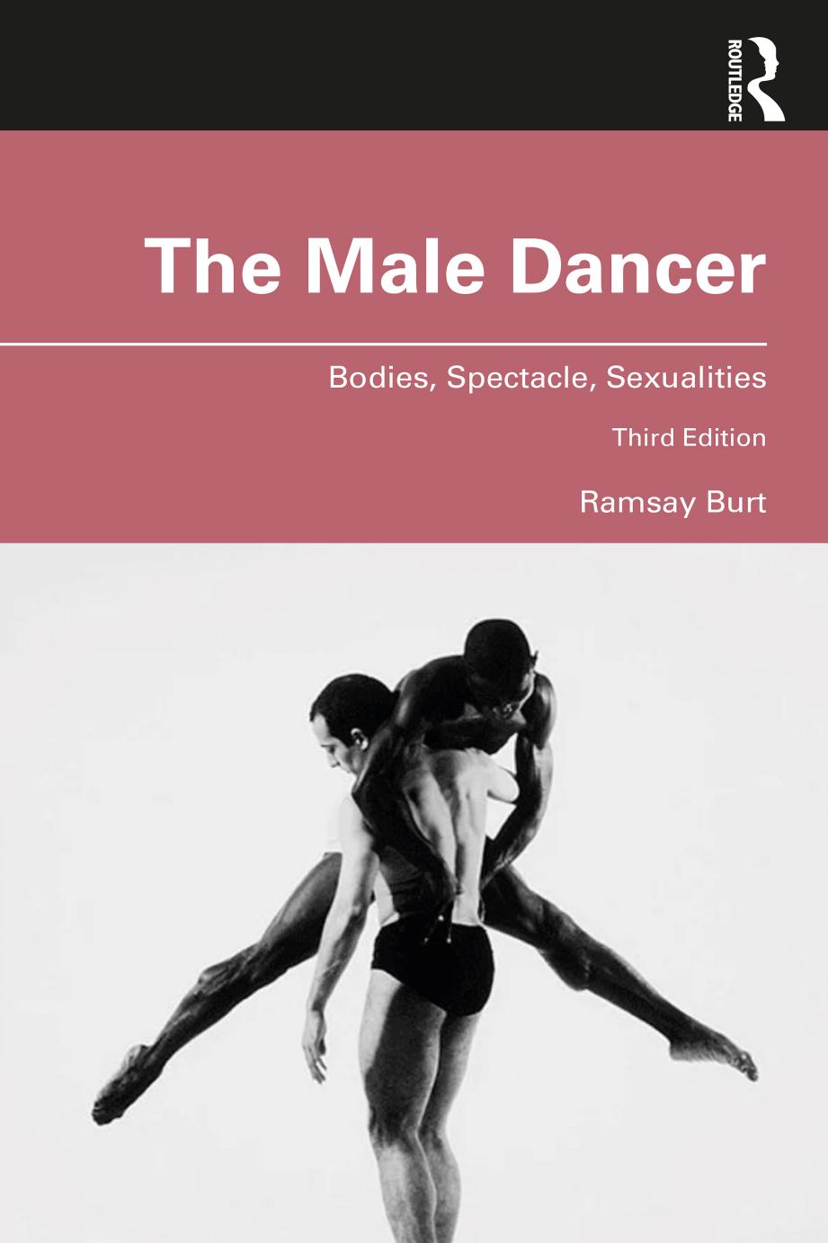 The Male Dancer Bodies Spectacle Sexualities Third Edition Ramsay Burt