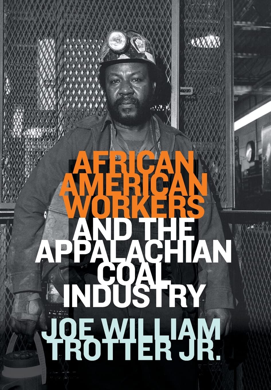 African American Workers And The Appalachian Coal Industry 1st Edition Joe William Trotter