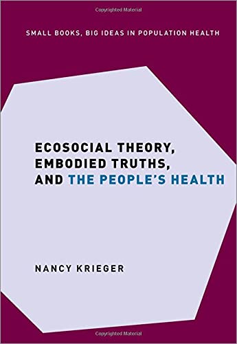 Ecosocial Theory Embodied Truths And The Peoples Health Nancy Krieger