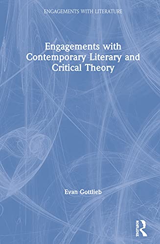 Engagements With Contemporary Literary And Critical Theory 1st Edition Evan Gottlieb