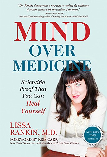 Mind Over Medicine Scientific Proof That You Can Heal Yourself 1st Edition Lissa Rankin Md