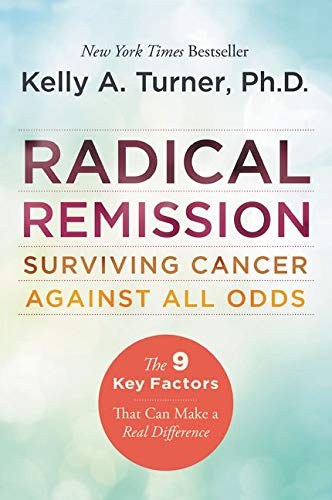 Radical Remission Surviving Cancer Against All Odds Scanned Book 1st Edition Kelly A Turner Phd