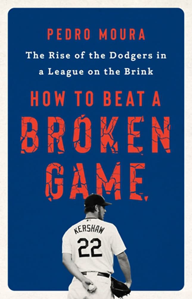 How To Beat A Broken Game The Rise Of The Dodgers In A League On The Brink Pedro Moura