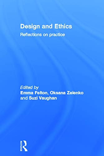 Design And Ethics Reflections On Practice 1st Edition Emma Felton Oksana Zelenko Suzi Vaughan
