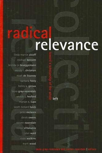 Radical Relevance Toward A Scholarship Of The Whole Left Laura Grayrosendale