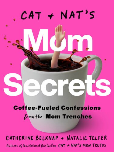 Cat And Nats Mom Secrets Coffeefueled Confessions From The Mom Trenches Catherine Belknap