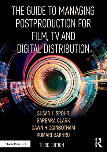 The Guide To Managing Postproduction For Film Tv And Digital Distribution 3rd Edition Barbara Clark