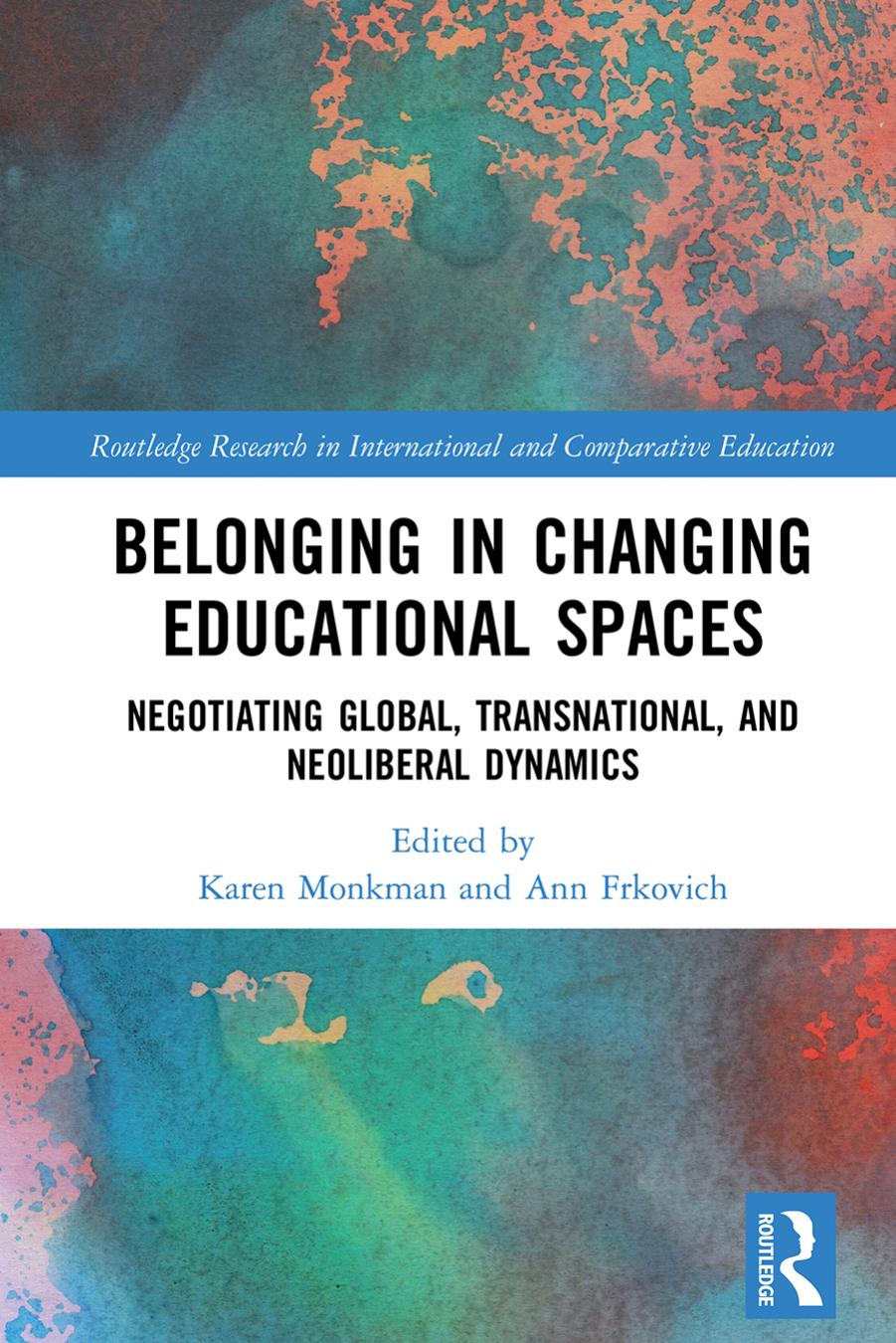 Belonging In Changing Educational Spaces Negotiating Global Transnational And Neoliberal Dynamics Karen Monkman