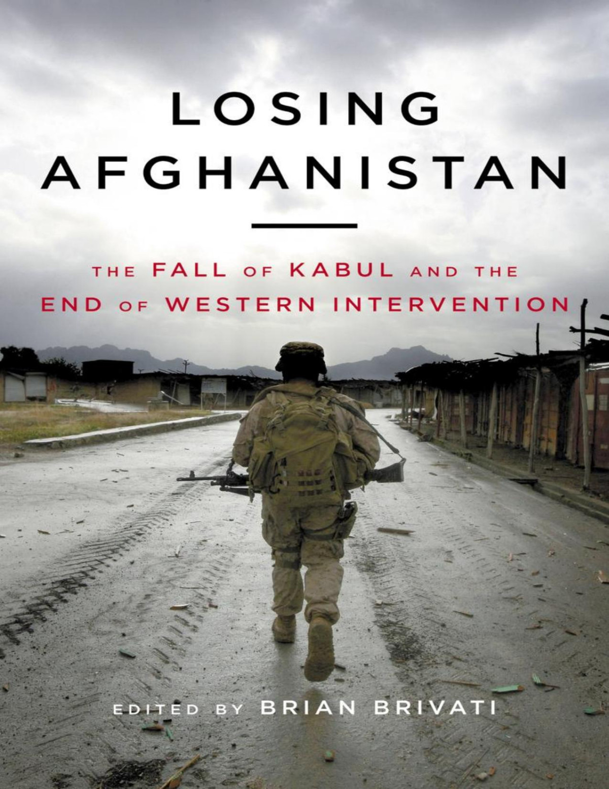 Losing Afghanistan The Fall Of Kabul And The End Of Western Intervention Brian Brivati