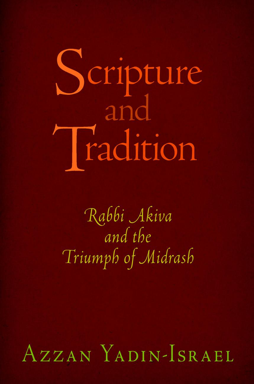Scripture And Tradition Rabbi Akiva And The Triumph Of Midrash Azzan Yadinisrael