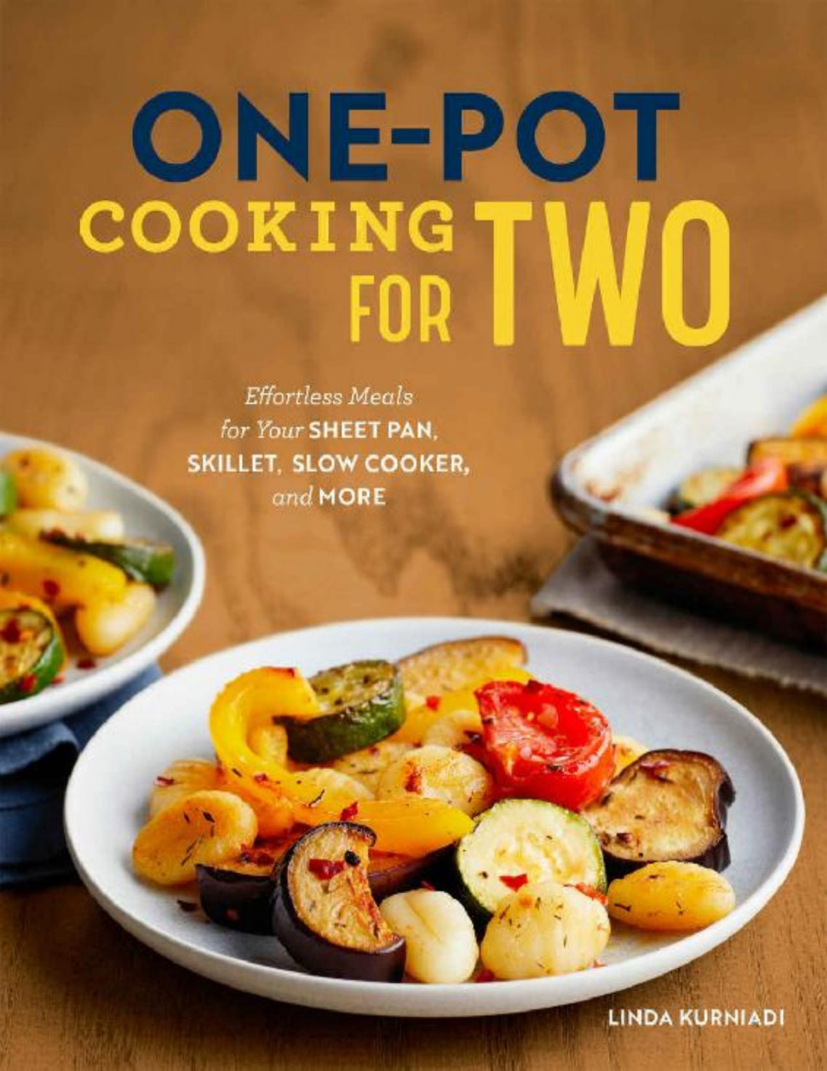 Onepot Cooking For Two Effortless Meals For Your Sheet Pan Skillet Slow Cooker And More Linda Kurniadi