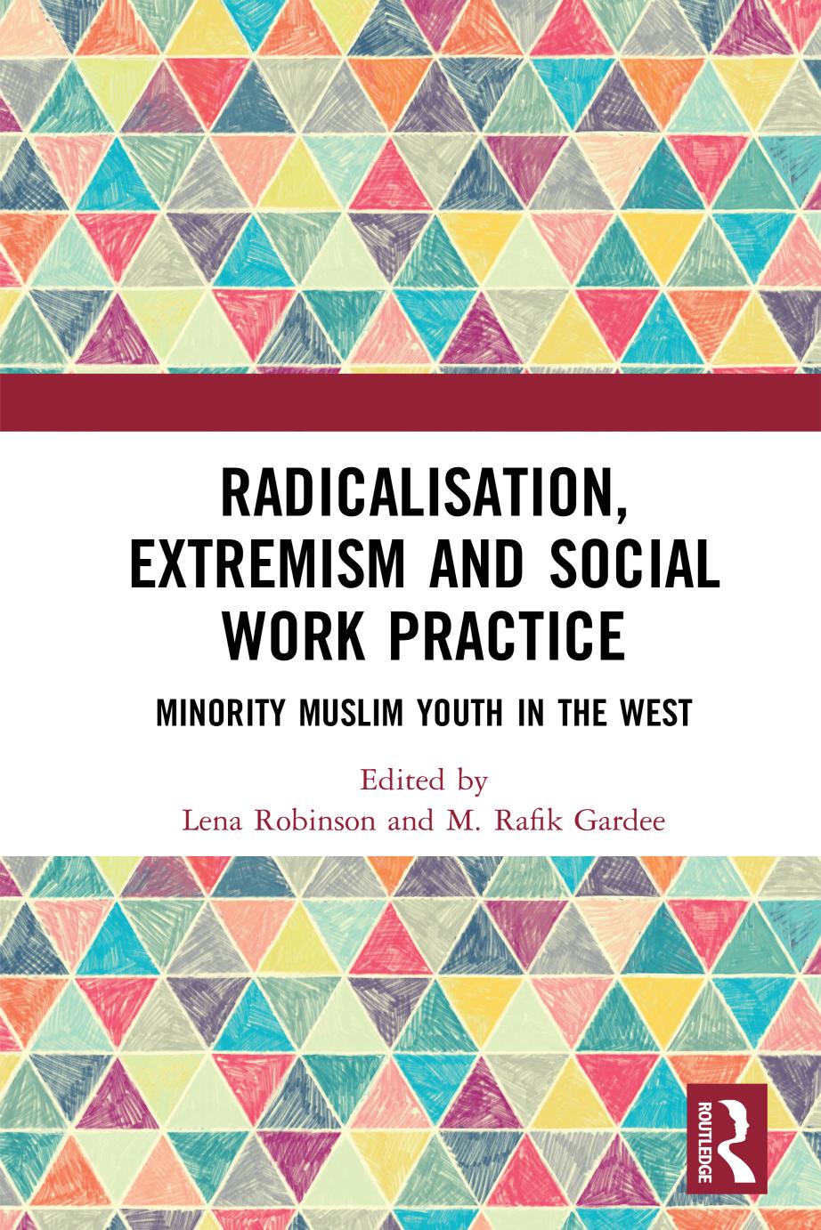 Radicalisation Extremism And Social Work Practice Minority Muslim Youth In The West First Edition Lena Robinson M Rafik Gardee