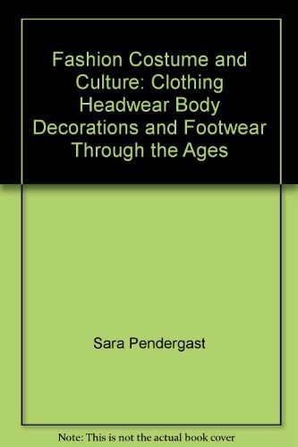 Fashion Costume And Culture Clothing Headwear Body Decorations And Footwear Through The Ages Volume 1 The Ancient World Sara Pendergast