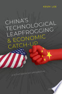 Chinas Technological Leapfrogging And Economic Catchup A Schumpeterian Perspective Keun Lee
