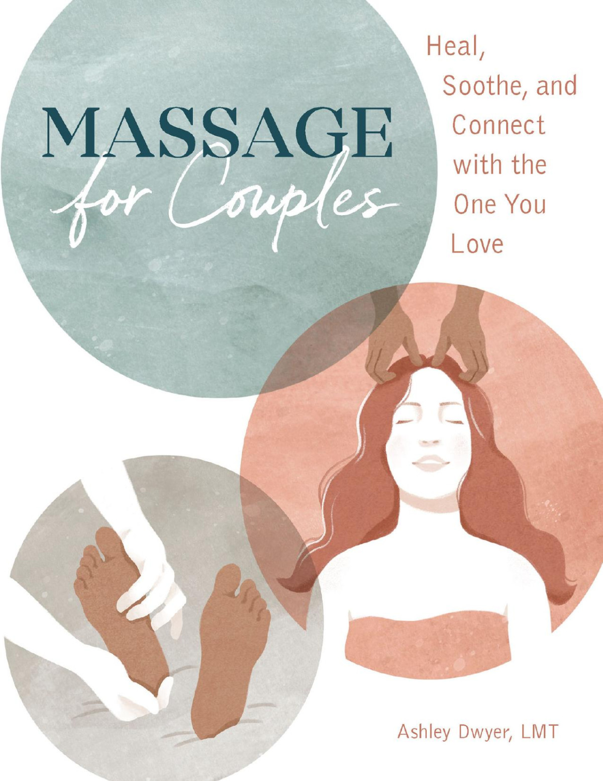 Massage For Couples Heal Soothe And Connect With The One You Love Ashley Dwyer