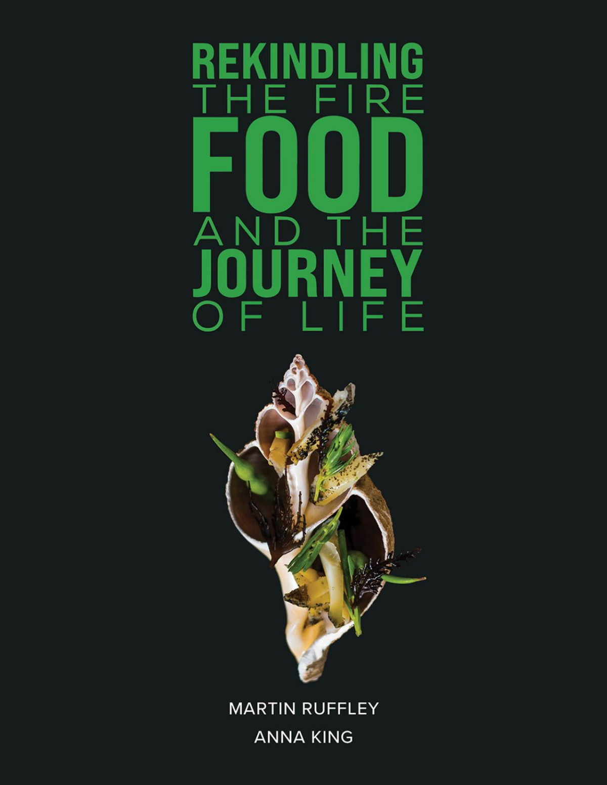 Rekindling The Fire Food And The Journey Of Life Martin Ruffley