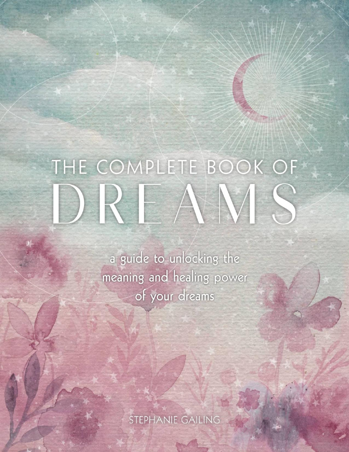 The Complete Book Of Dreams Stephanie Gailing