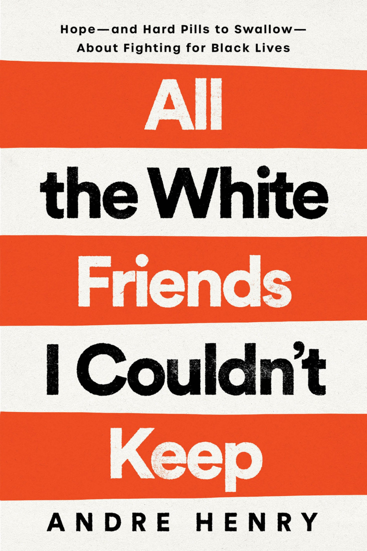 All The White Friends I Couldnt Keep Hopeand Hard Pills To Swallowabout Fighting For Black Lives Andre Henry