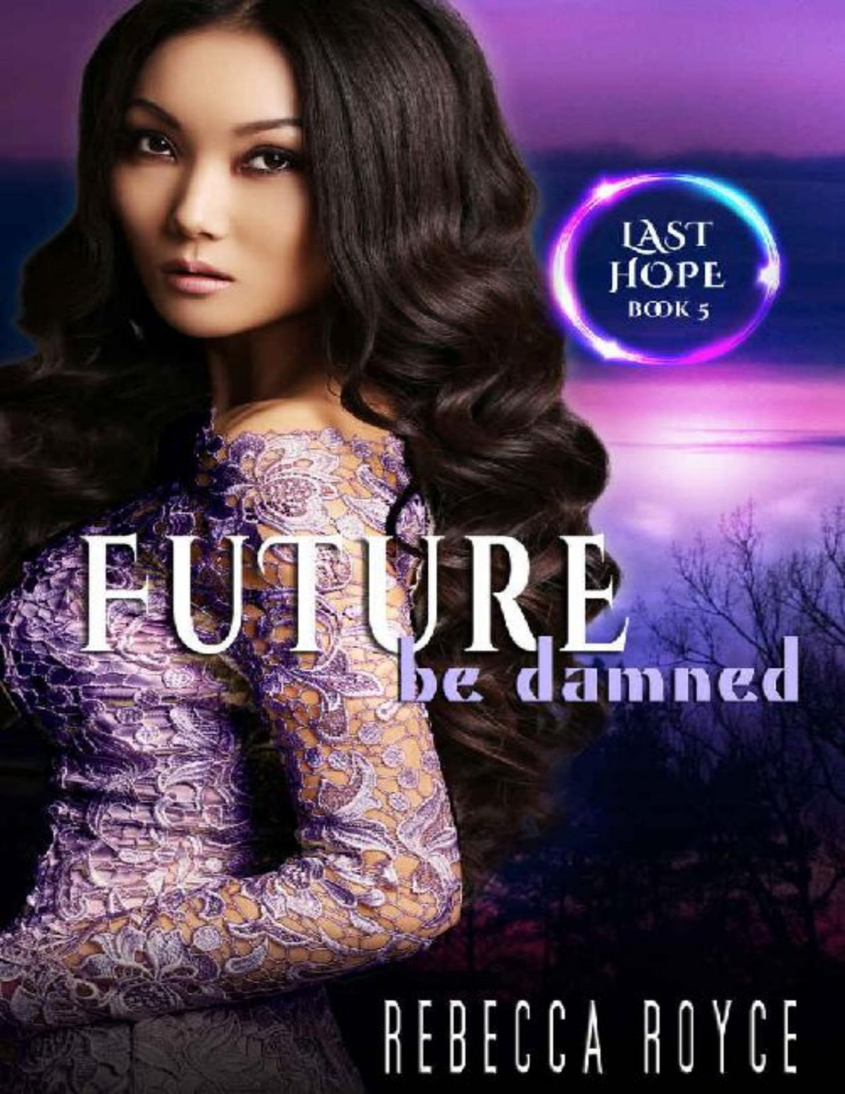 Future Be Damned A Reverse Harem Paranormal Romance Series Last Hope Book 5 Rebecca Royce